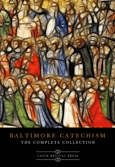 Baltimore Catechism: The Complete Collection: books 1 through 4